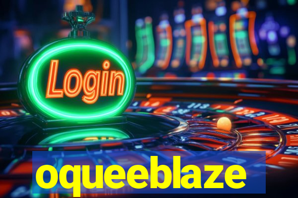 oqueeblaze