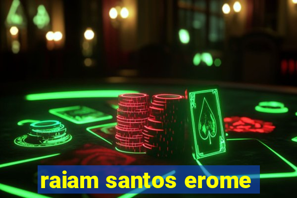 raiam santos erome