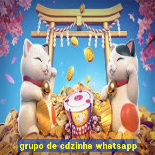 grupo de cdzinha whatsapp