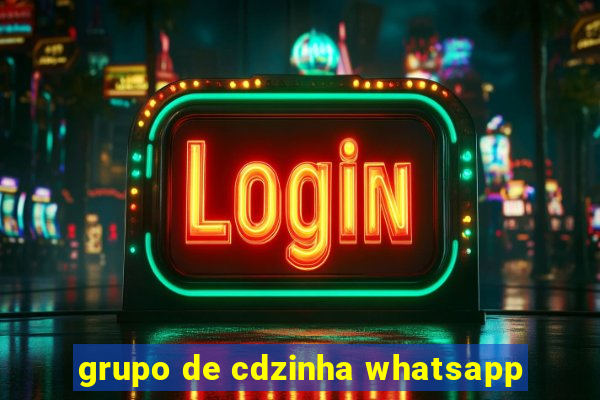 grupo de cdzinha whatsapp