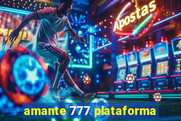 amante 777 plataforma