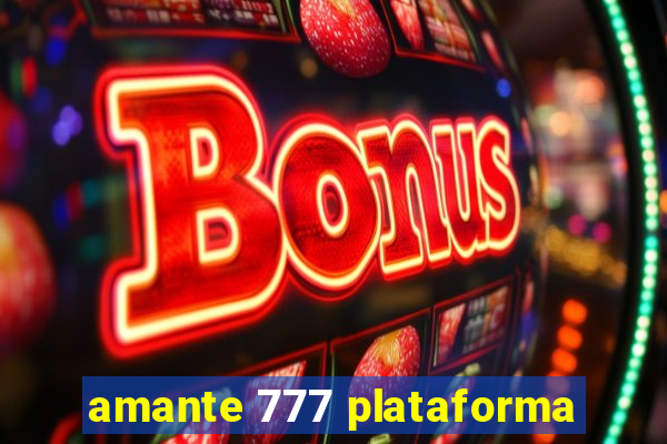 amante 777 plataforma