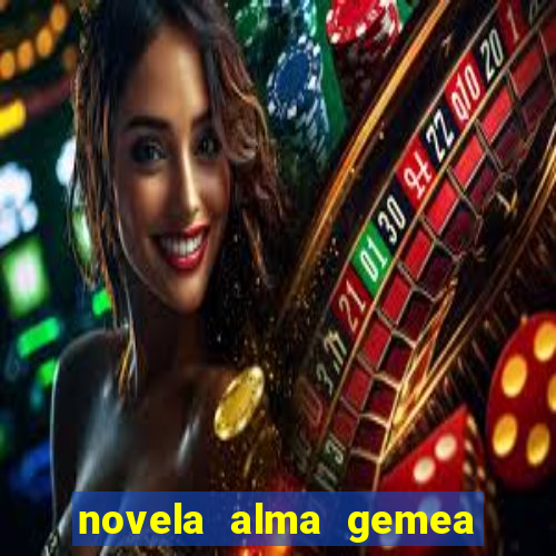 novela alma gemea capitulo 2