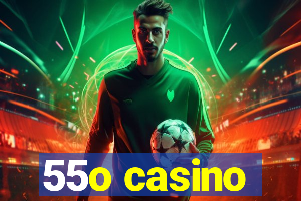 55o casino