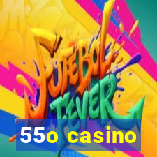 55o casino