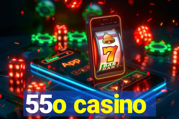 55o casino