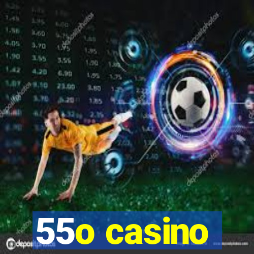 55o casino