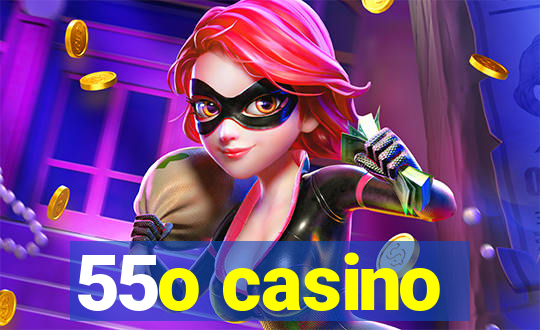 55o casino