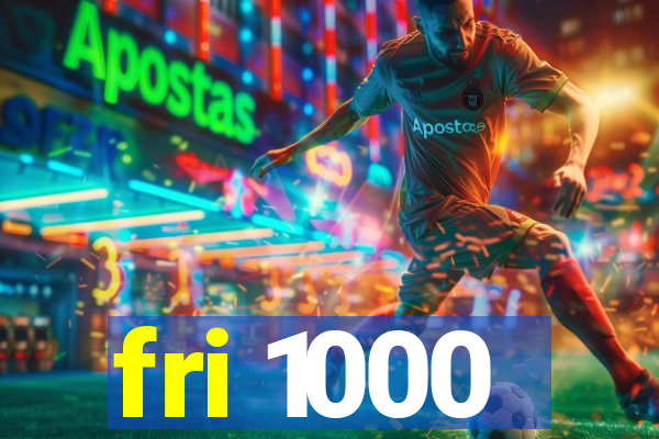 fri 1000