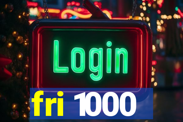 fri 1000