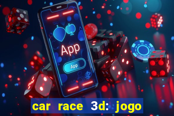 car race 3d: jogo de carros