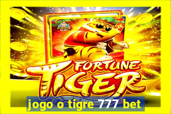 jogo o tigre 777 bet