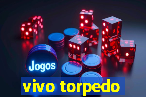 vivo torpedo