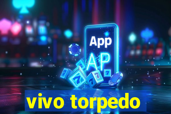 vivo torpedo