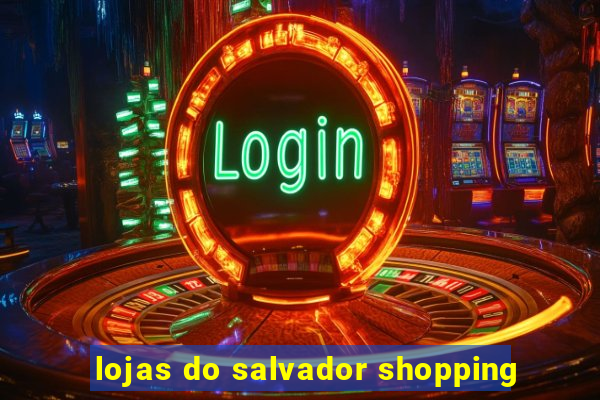 lojas do salvador shopping