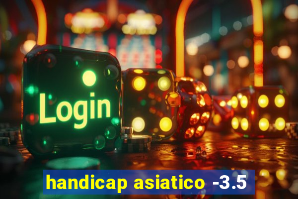 handicap asiatico -3.5