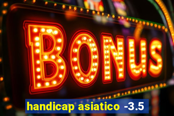 handicap asiatico -3.5