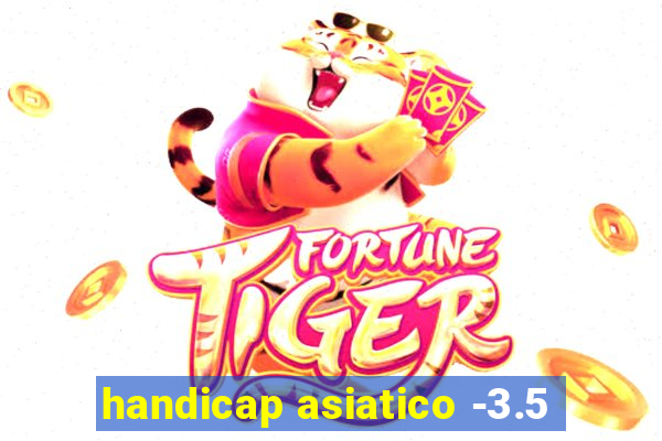 handicap asiatico -3.5