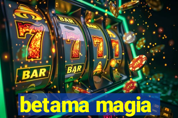 betama magia