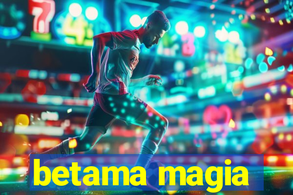 betama magia