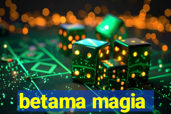 betama magia