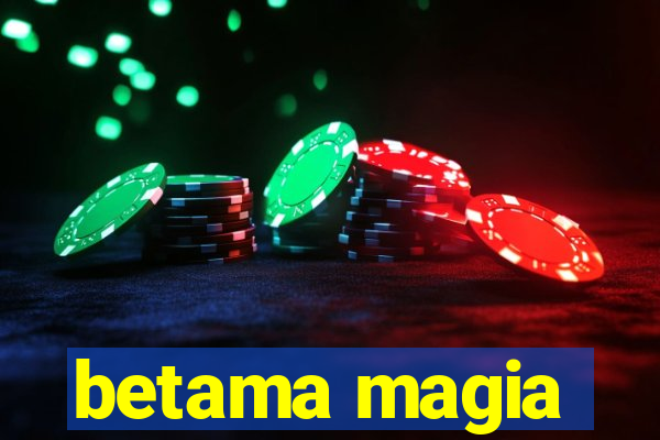 betama magia