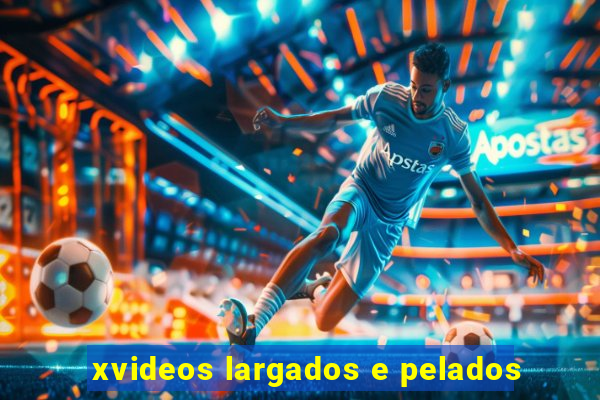 xvideos largados e pelados