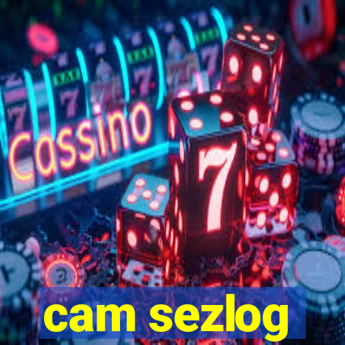 cam sezlog