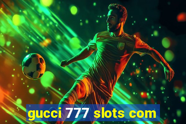 gucci 777 slots com