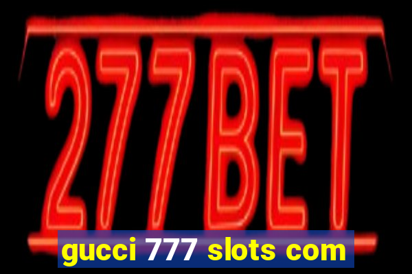 gucci 777 slots com