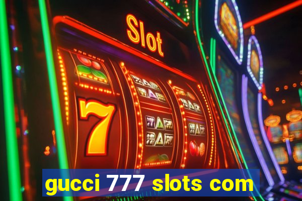 gucci 777 slots com