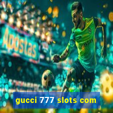 gucci 777 slots com