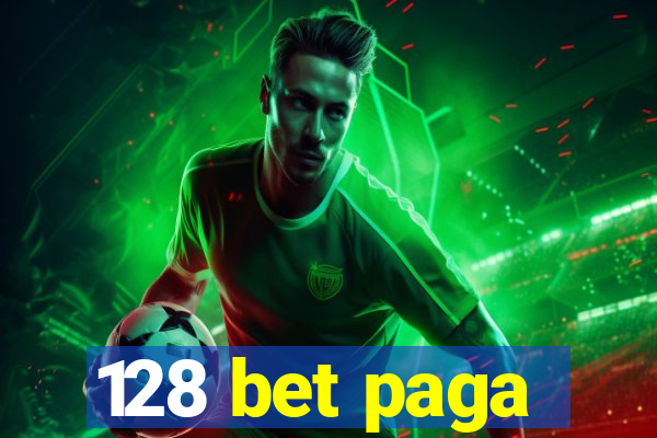 128 bet paga