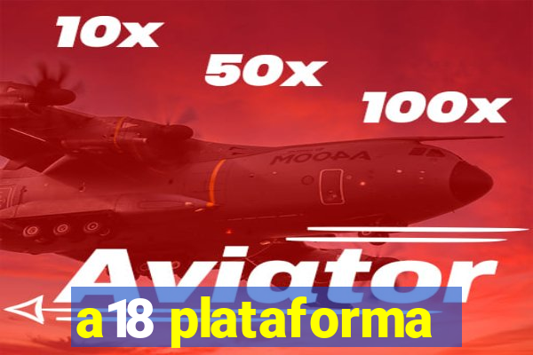 a18 plataforma