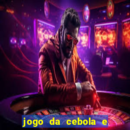 jogo da cebola e da berinjela