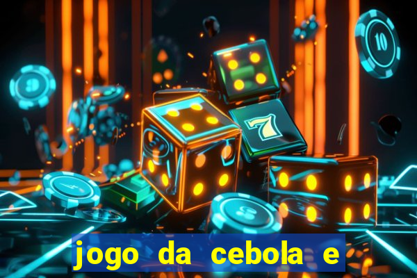 jogo da cebola e da berinjela