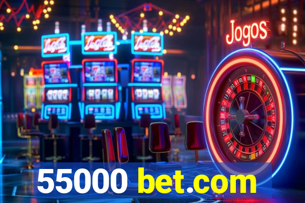 55000 bet.com