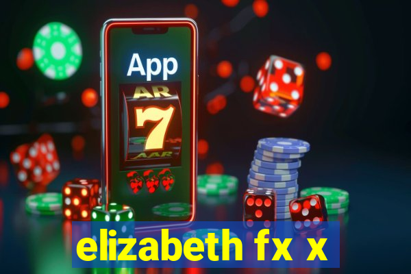 elizabeth fx x