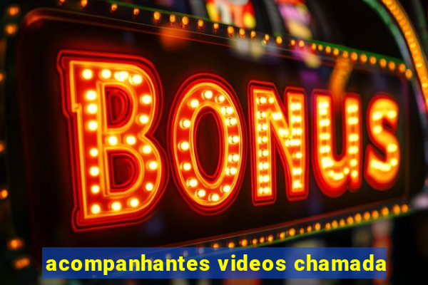 acompanhantes videos chamada