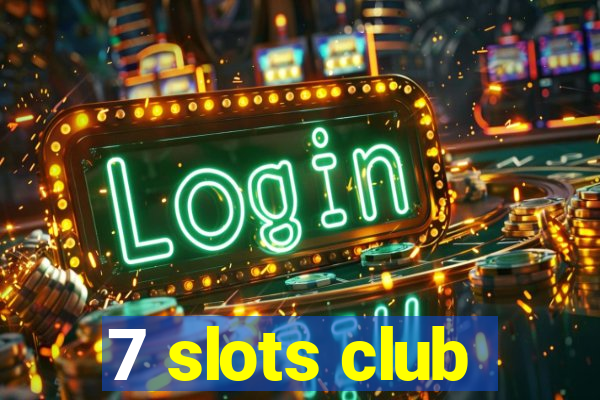 7 slots club