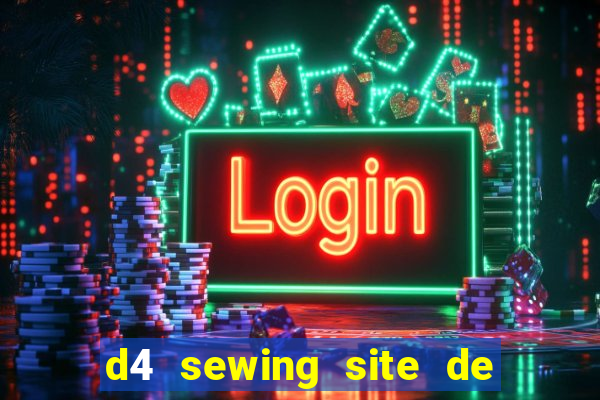 d4 sewing site de relacionamento login