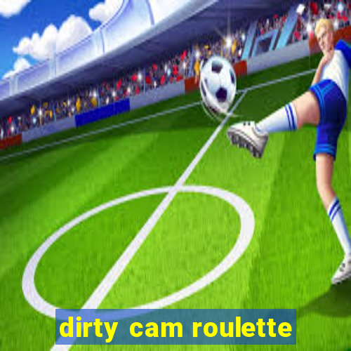 dirty cam roulette