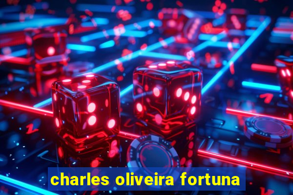 charles oliveira fortuna