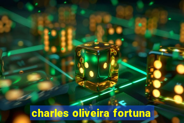 charles oliveira fortuna