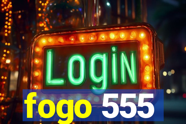 fogo 555