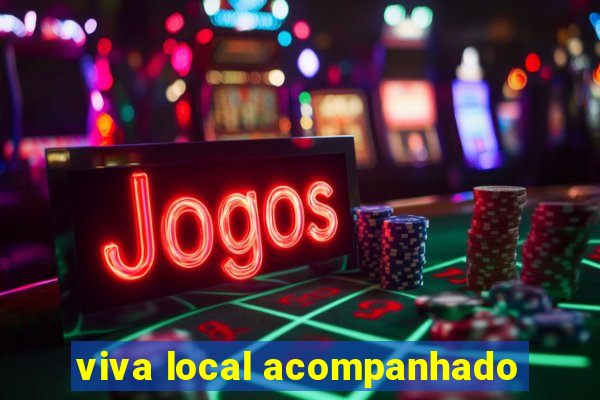 viva local acompanhado