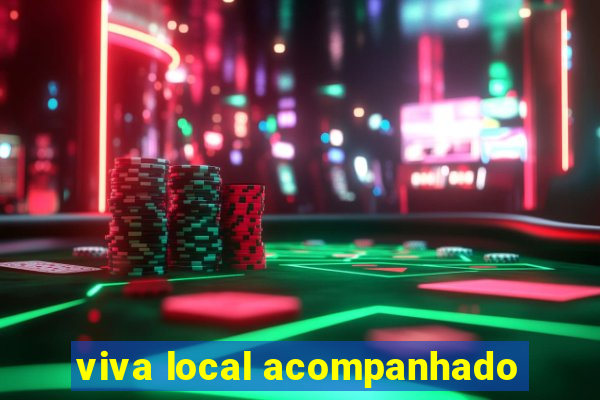 viva local acompanhado