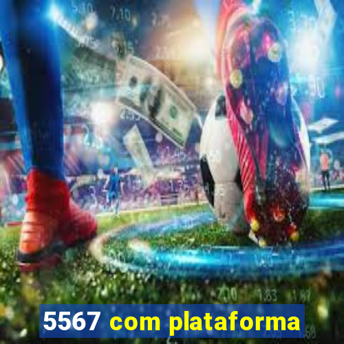 5567 com plataforma