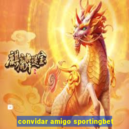 convidar amigo sportingbet