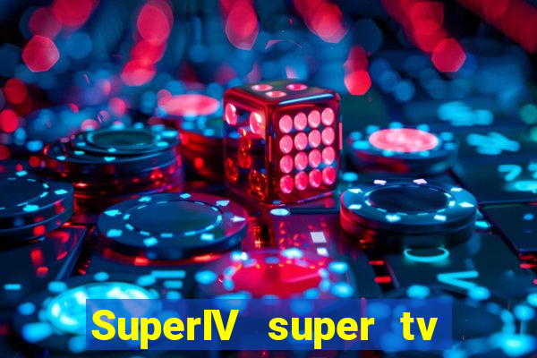 SuperIV super tv ao vivo super super